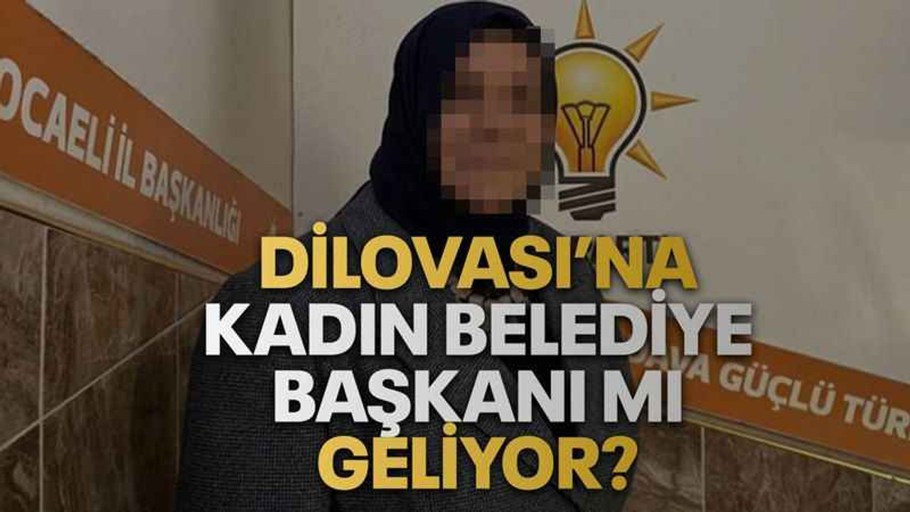 Dilovası’na kadın belediye başkanı mı geliyor?